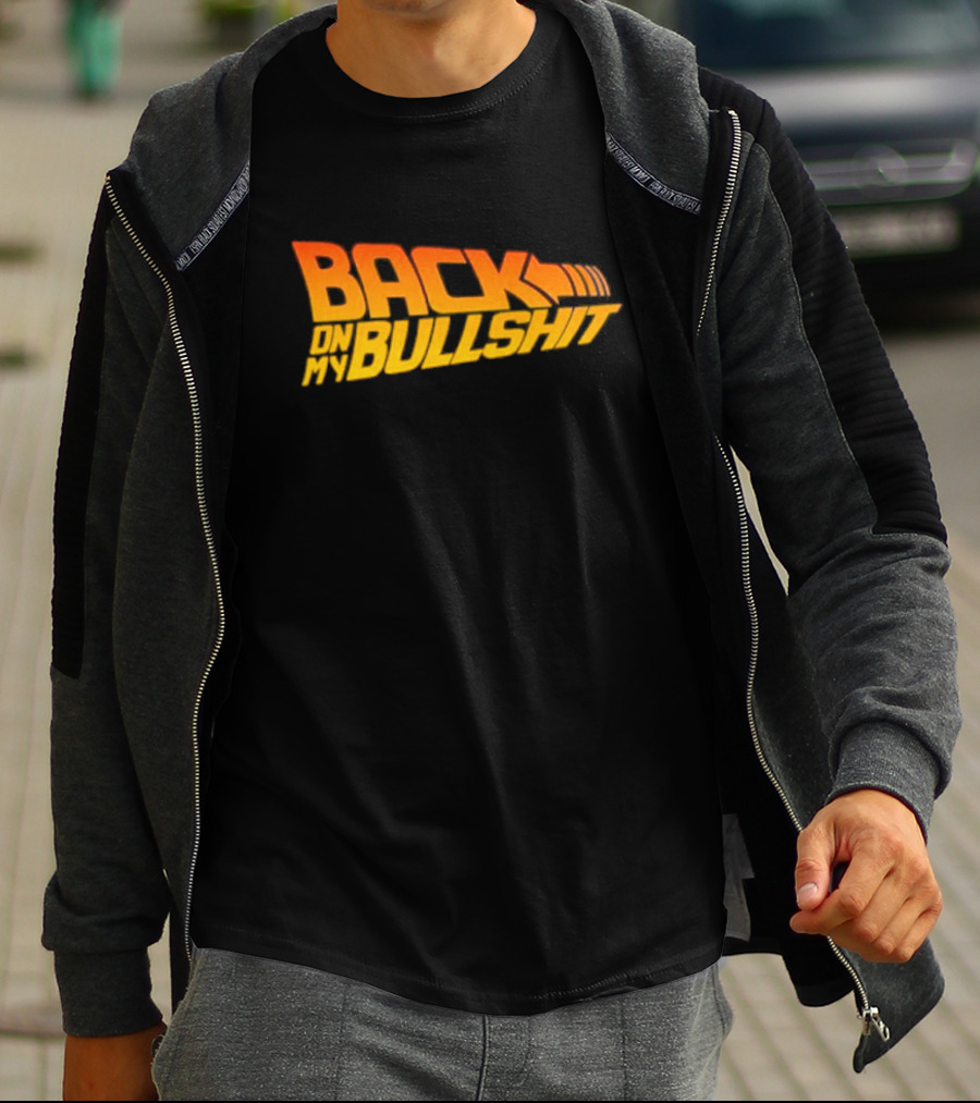 Back On My Bullshit T-Shirt