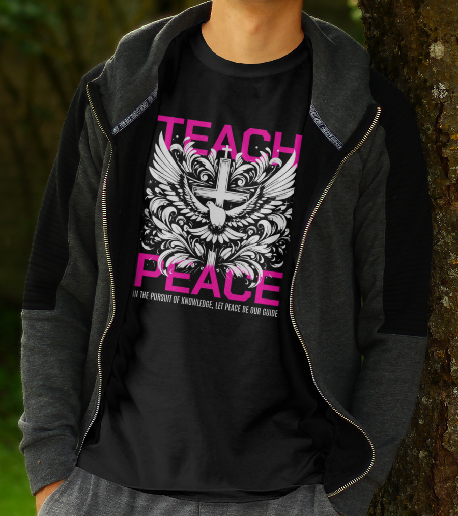 Teach Peace In The Pursuit Of Knowledge Let Peace Be Our Guide T-Shirt