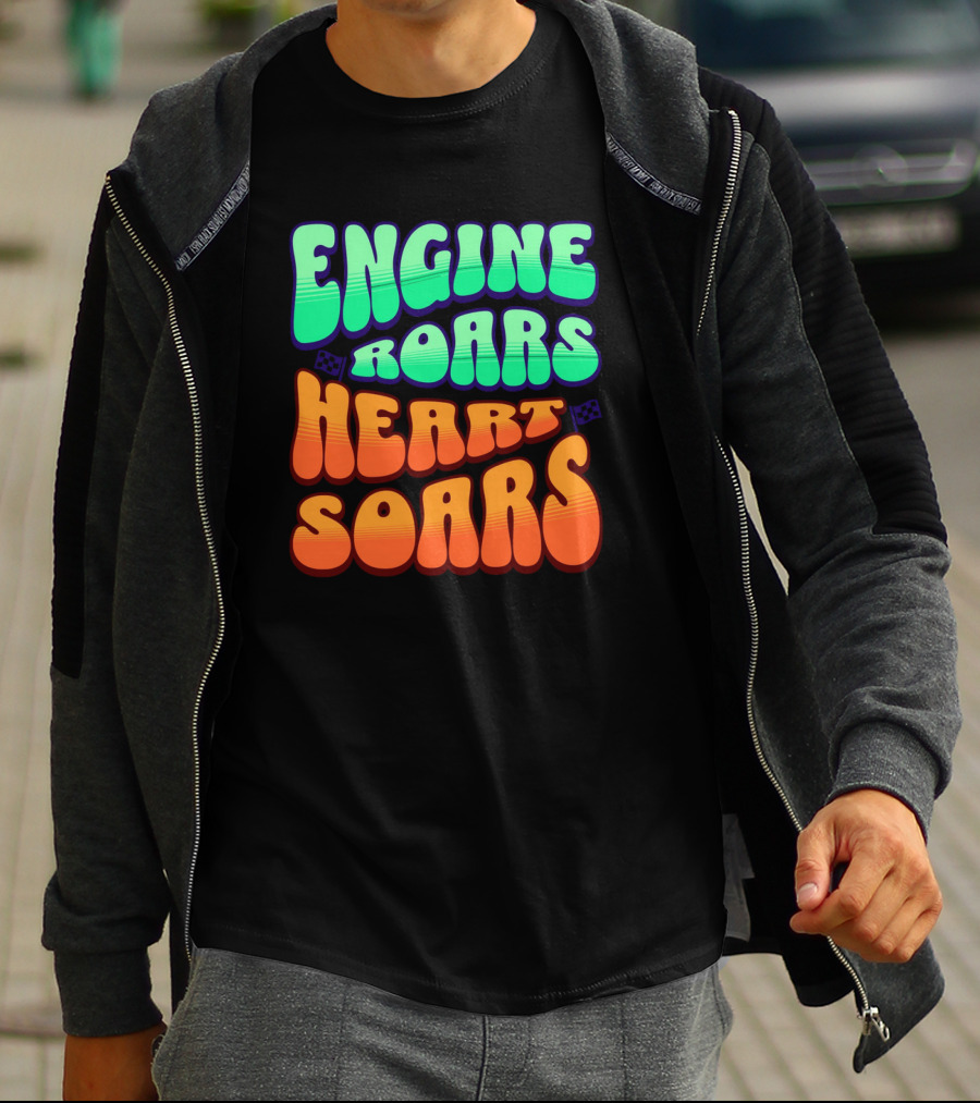 Engine Roars Heart Soars Racing Flags Vibrant Text T-Shirt