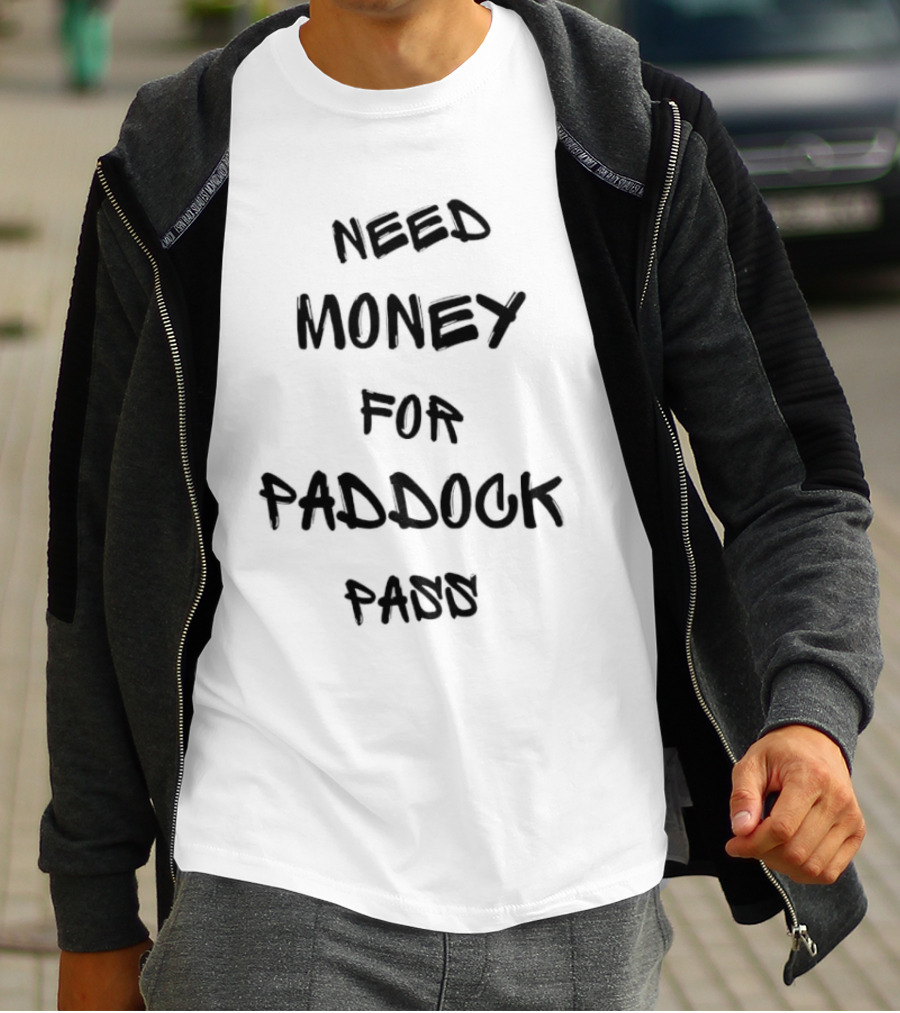 Need Money For Paddock Pass Racing Access Humor T-Shirt