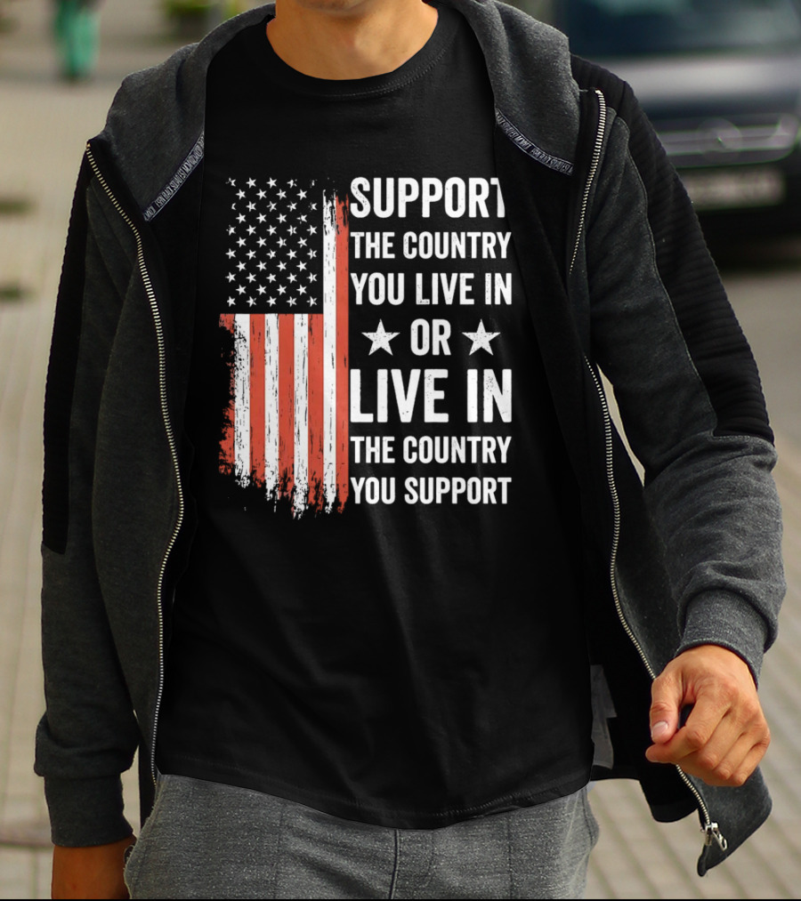 Support The Country You Live In Or Live In The Country You Support USA Flag T-Shirt