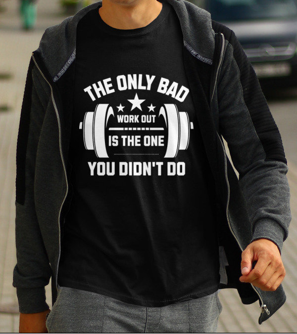 The Only Bad Workout Is The One You Didn't Do Motivation Black T-Shirt