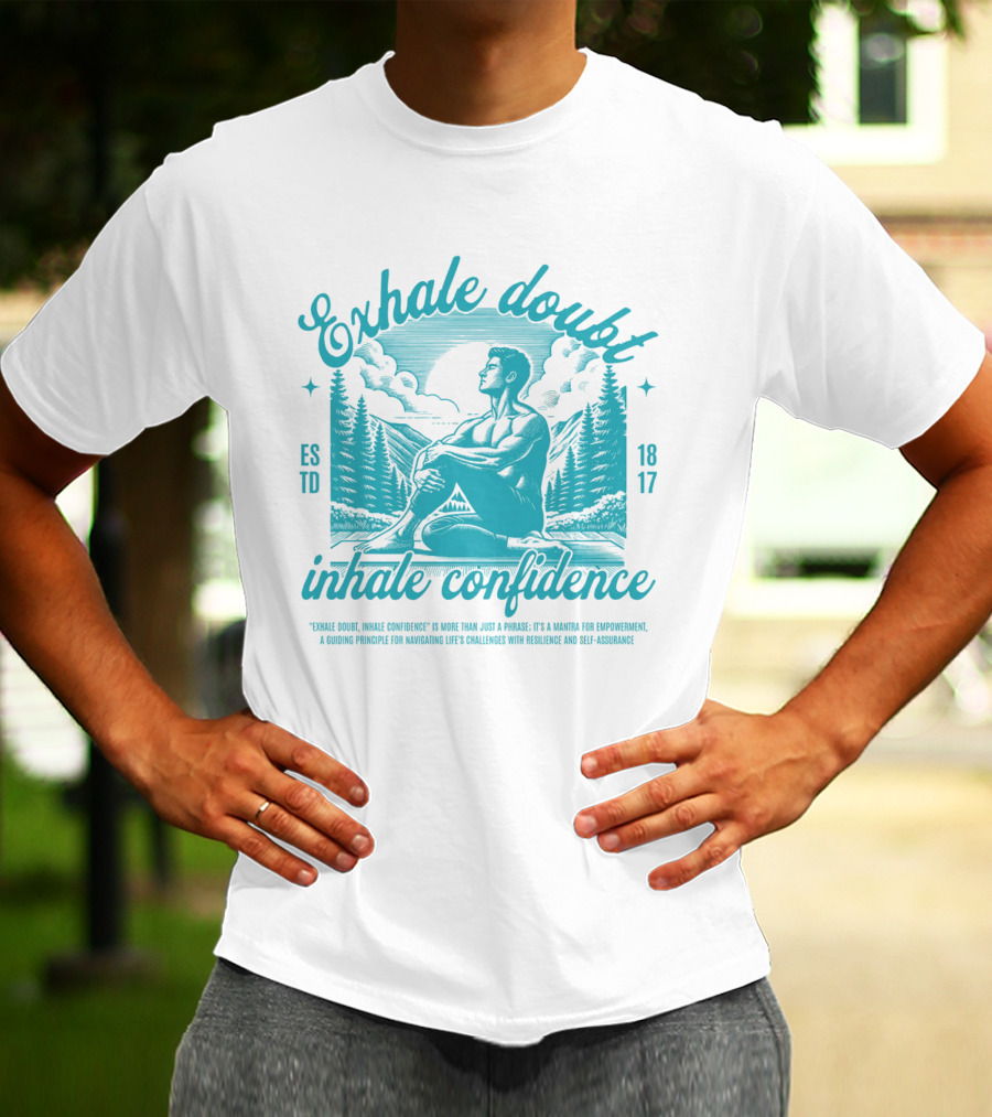 Exhale Doubt Inhale Confidence Mantra For Empowerment And Resilience 1817 T-Shirt