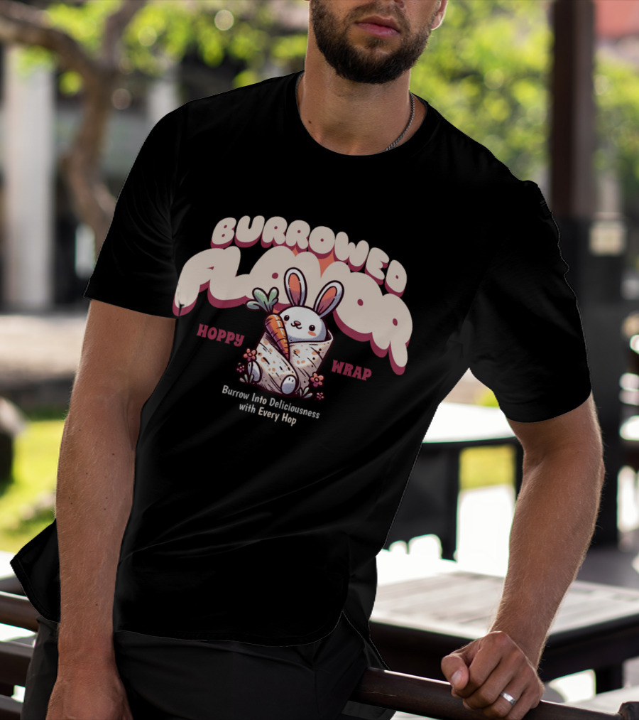 Burrowed Flavor Hoppy Wrap Burrow Into Deliciousness With Every Hop T-Shirt