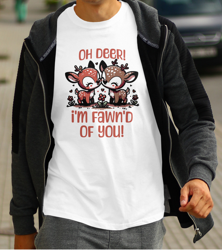 Oh Deer I'm Fawn'd Of You Cute Deer T-Shirt