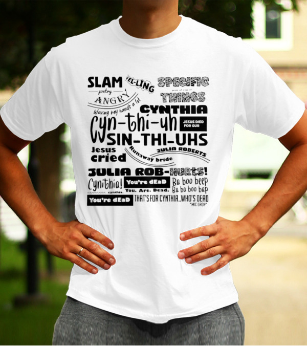 Cynthia Slam Poetry Angry Yelling Julia Roberts Runaway Bride Specific Things Jesus Died You're Dead T-Shirt