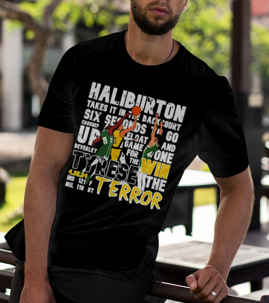 Haliburton Takes It In The Backcourt Six Seconds To Go Crosses Up Float Game For The Win Tyrese The Terror 4.28.21 IND 121 F MIL 118 OT T-Shirt