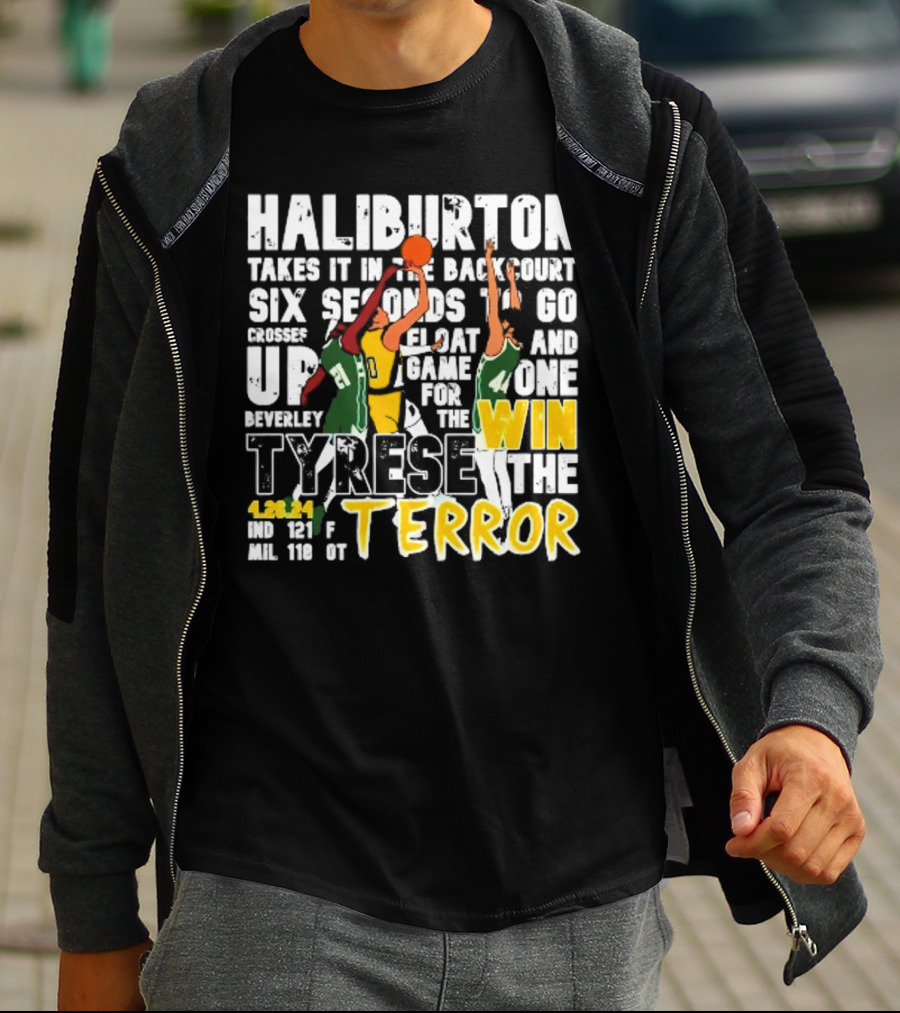 Haliburton Takes It In The Backcourt Six Seconds To Go Crosses Up Float Game For The Win Tyrese The Terror 4.28.21 IND 121 F MIL 118 OT T-Shirt