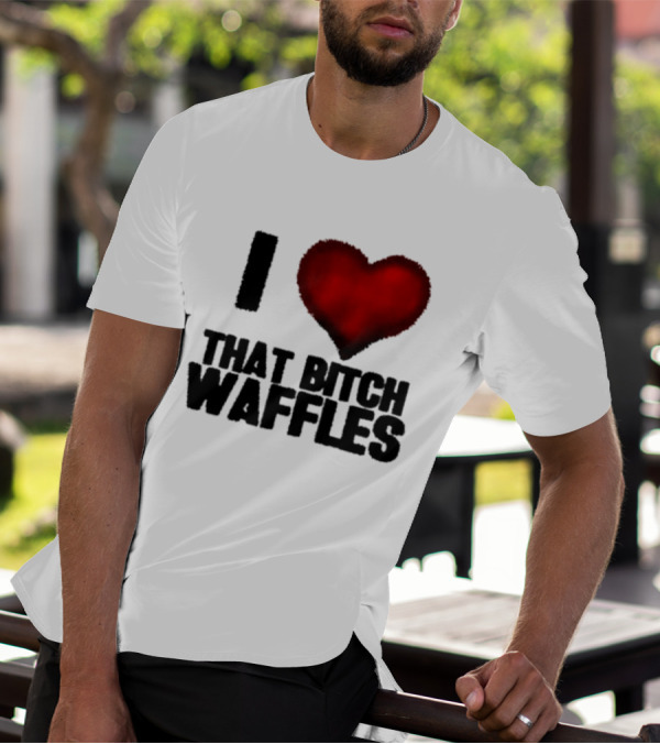 I Heart That Bitch Waffles T-Shirt