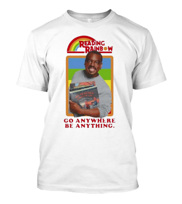 Reading Rainbow LeVar Burton Go Anywhere Be Anything T-Shirt