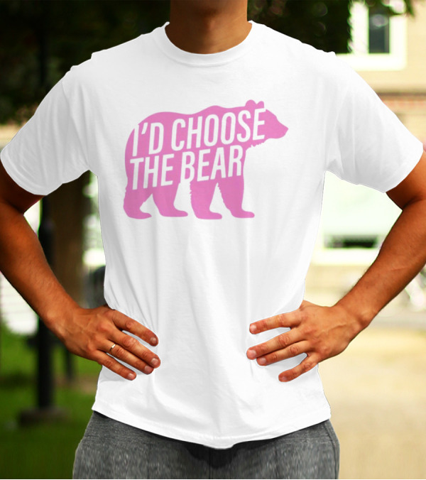 I'd Choose The Bear T-Shirt