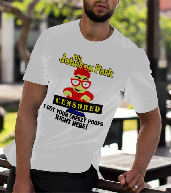 Big Johnson Park Censored I Got Your Cheezy Poofs Right Here T-Shirt