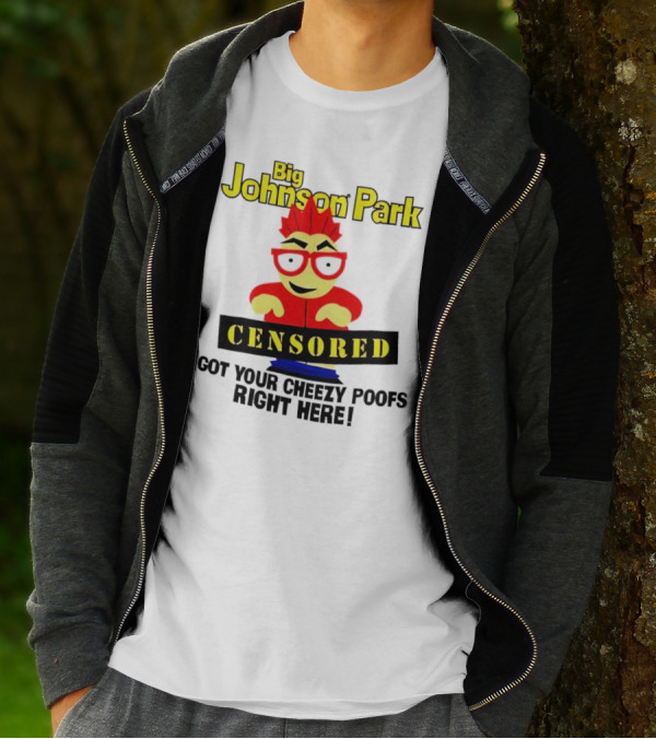 Big Johnson Park Censored I Got Your Cheezy Poofs Right Here T-Shirt