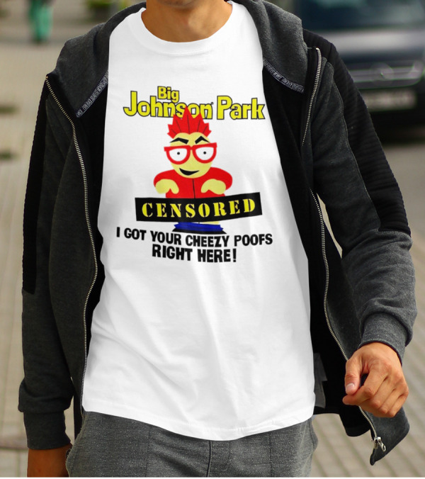 Big Johnson Park Censored I Got Your Cheezy Poofs Right Here T-Shirt