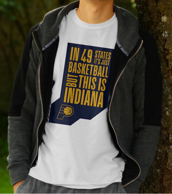 Indiana Pacers In 49 States It's Just Basketball But This Is Indiana T-Shirt