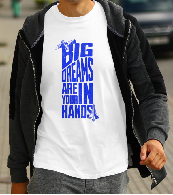 Big Dreams Are In Your Hands Space Shuttle Satellite T-Shirt