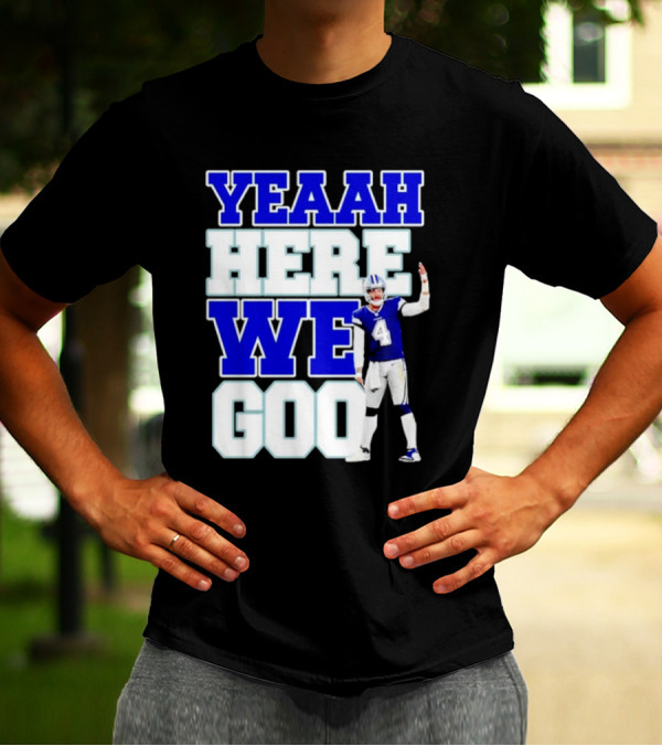 Yeaah Here We Goo Dak Prescott Cowboys T-Shirt