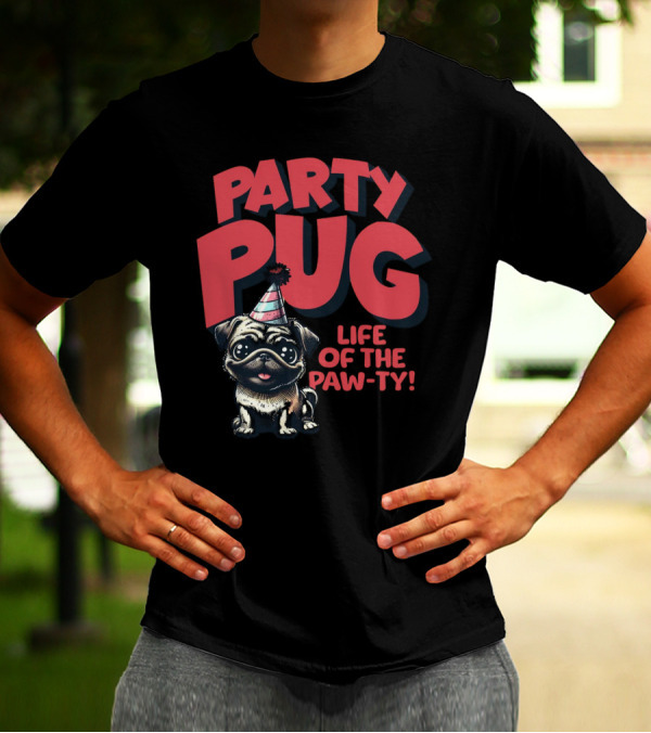 Party Pug Life Of The Paw-ty T-Shirt