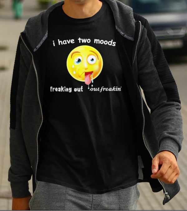 I Have Two Moods Freaking Out Out Freakin’ Emoji T-Shirt