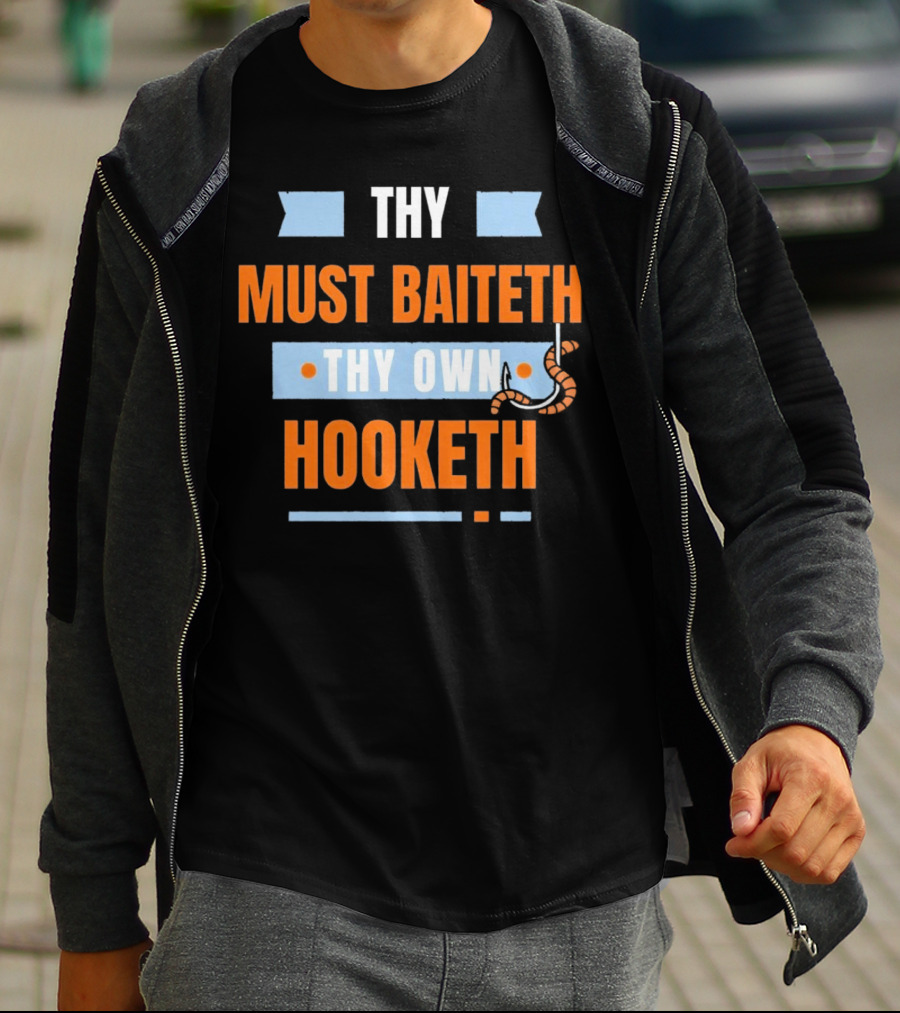 Thy Must Baiteth Thy Own Hooketh Worm Hook T-Shirt
