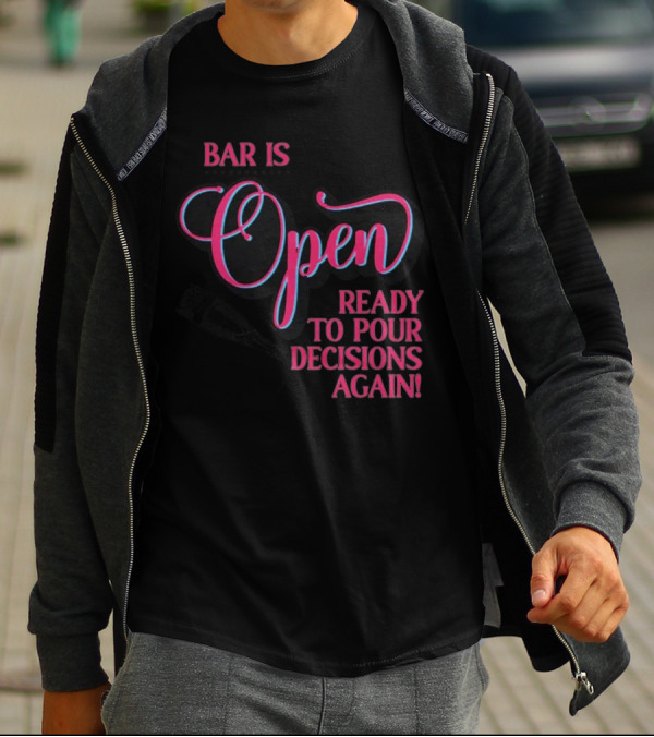 Bar Is Open Ready To Pour Decisions Again Bottle T-Shirt