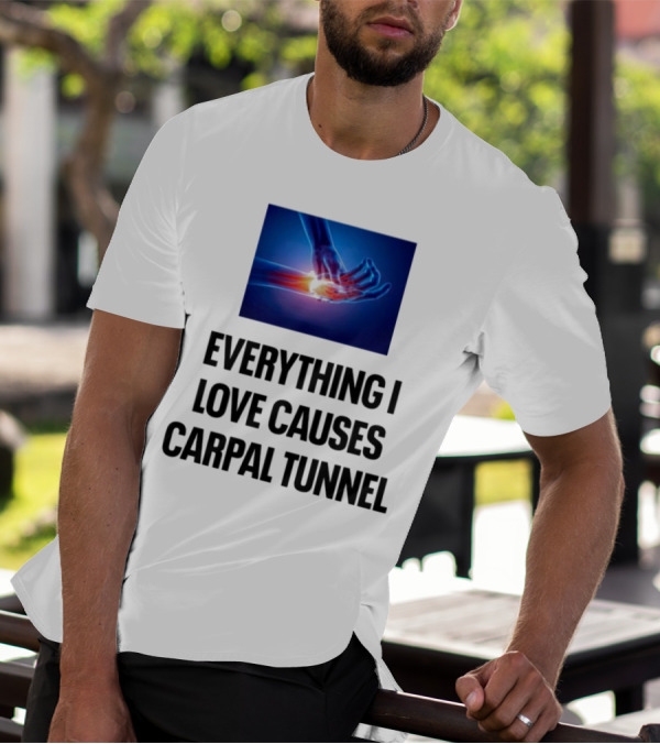 Everything I Love Causes Carpal Tunnel Illuminated X-Ray Hand T-Shirt