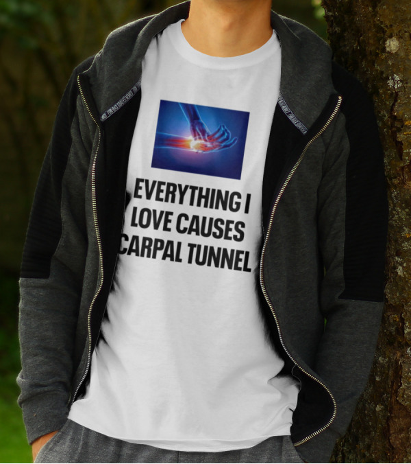 Everything I Love Causes Carpal Tunnel Illuminated X-Ray Hand T-Shirt