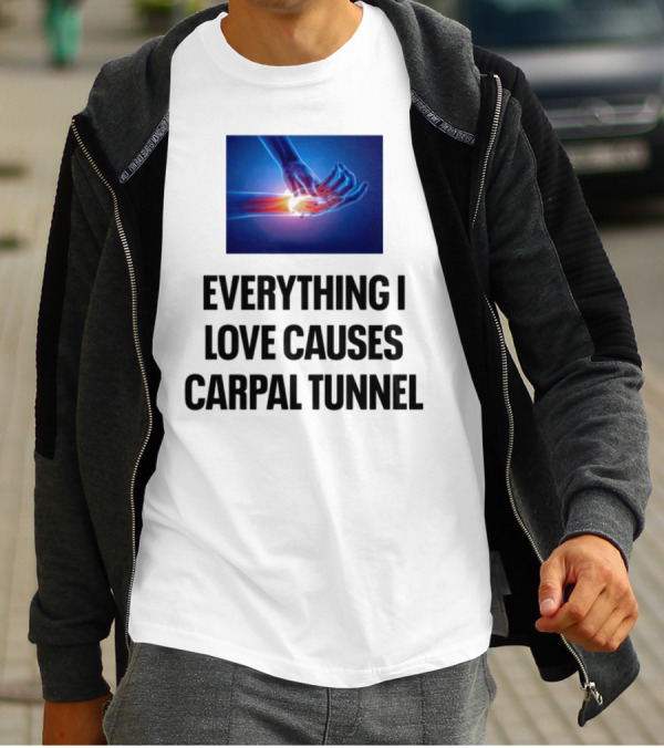 Everything I Love Causes Carpal Tunnel Illuminated X-Ray Hand T-Shirt