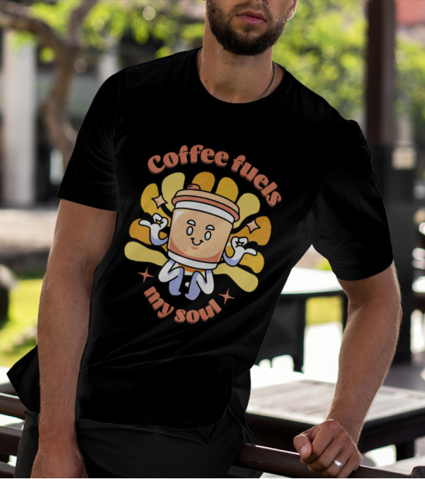 Coffee Fuels My Soul Happy Coffee Cup Cartoon With Energetic Vibes T-Shirt