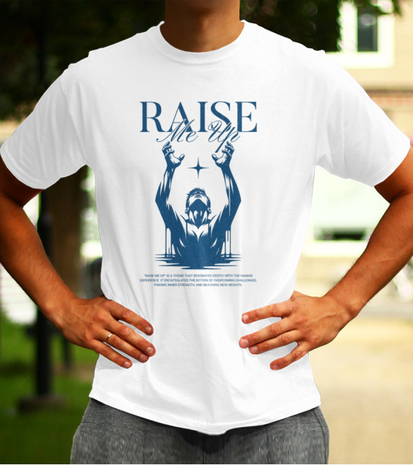 RAISE Me Up Resonate Deeply Human Experience Challenge Strength New Heights T-Shirt