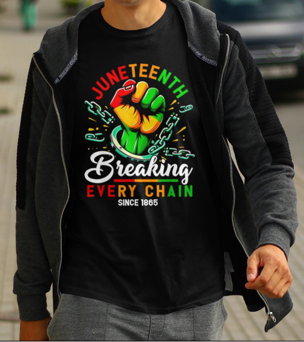 Juneteenth Breaking Every Chain Since 1865 Fist And Chains T-Shirt