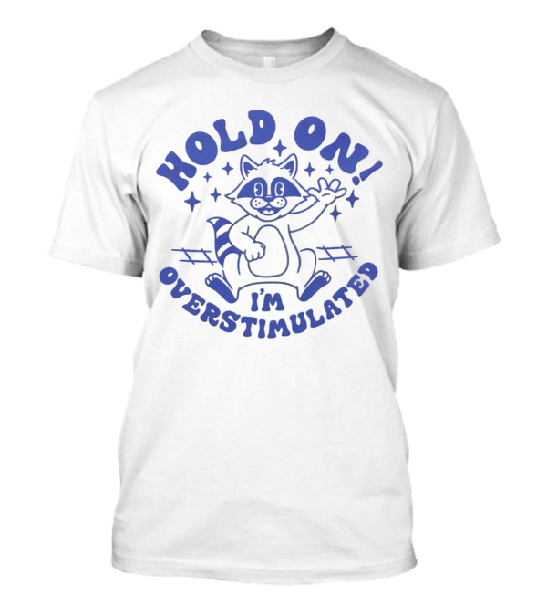 Hold On I'm Overstimulated Raccoon With Stars And Tracks T-Shirt