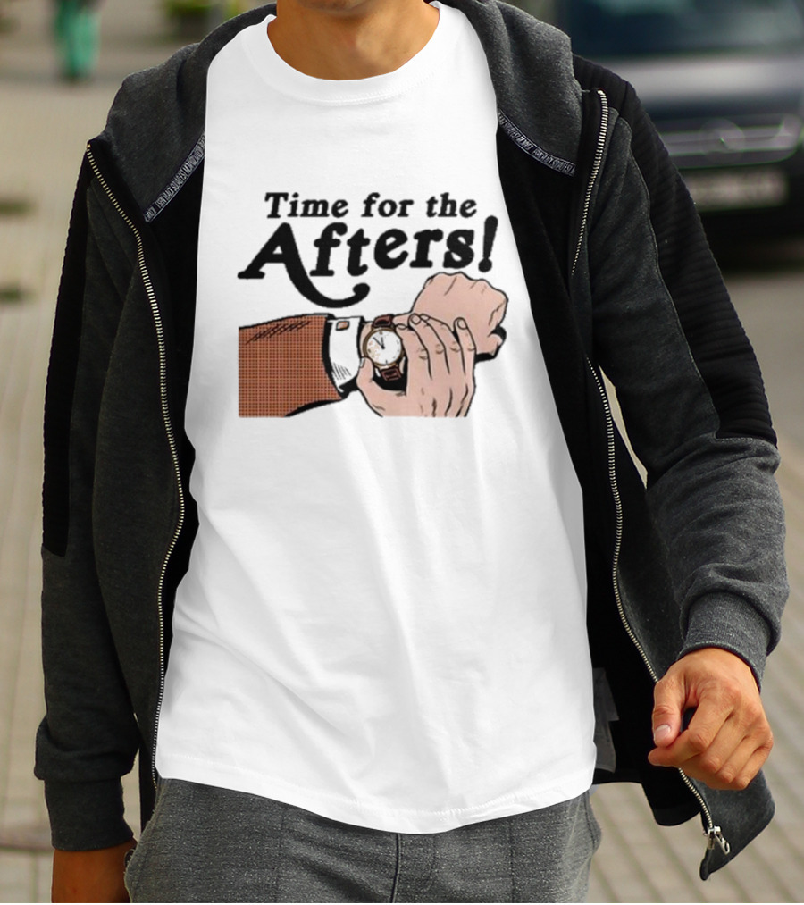 Time For The Afters Watch Gesture Comedy Moment T-Shirt