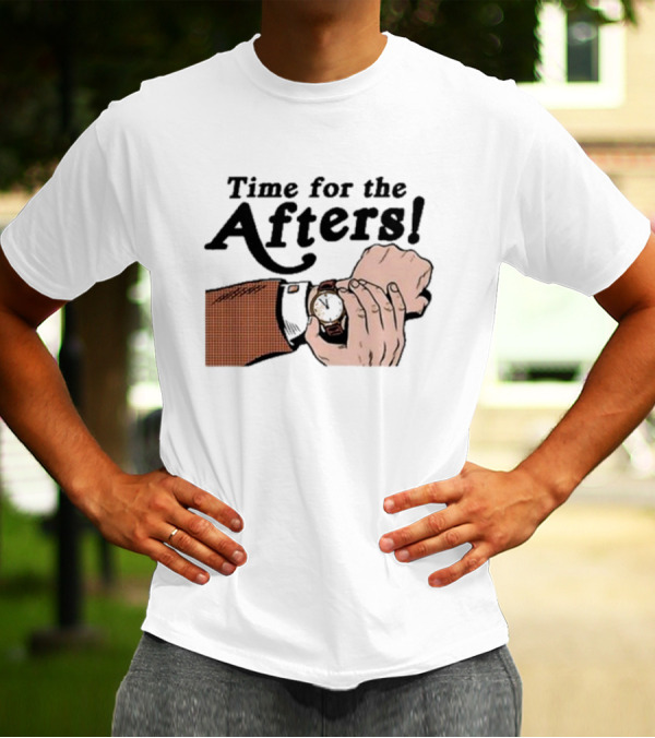 Time For The Afters Watch Gesture Comedy Moment T-Shirt