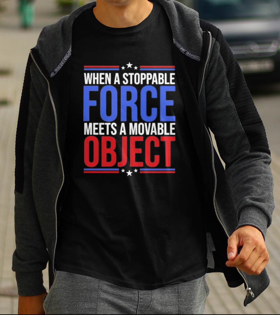 When A Stoppable FORCE Meets A Movable OBJECT T-Shirt