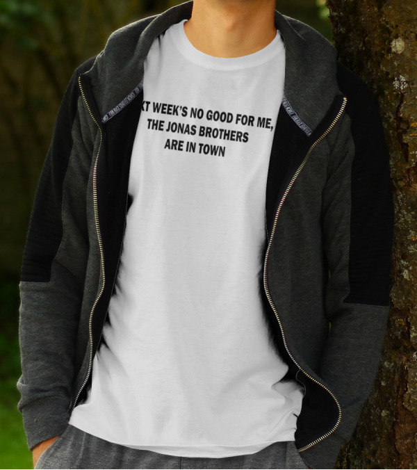 Next Week's No Good For Me The Jonas Brothers Are In Town Fan T-Shirt