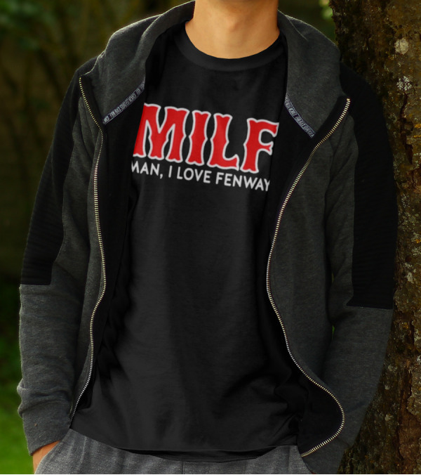 MILF Man I Love Fenway T-Shirt