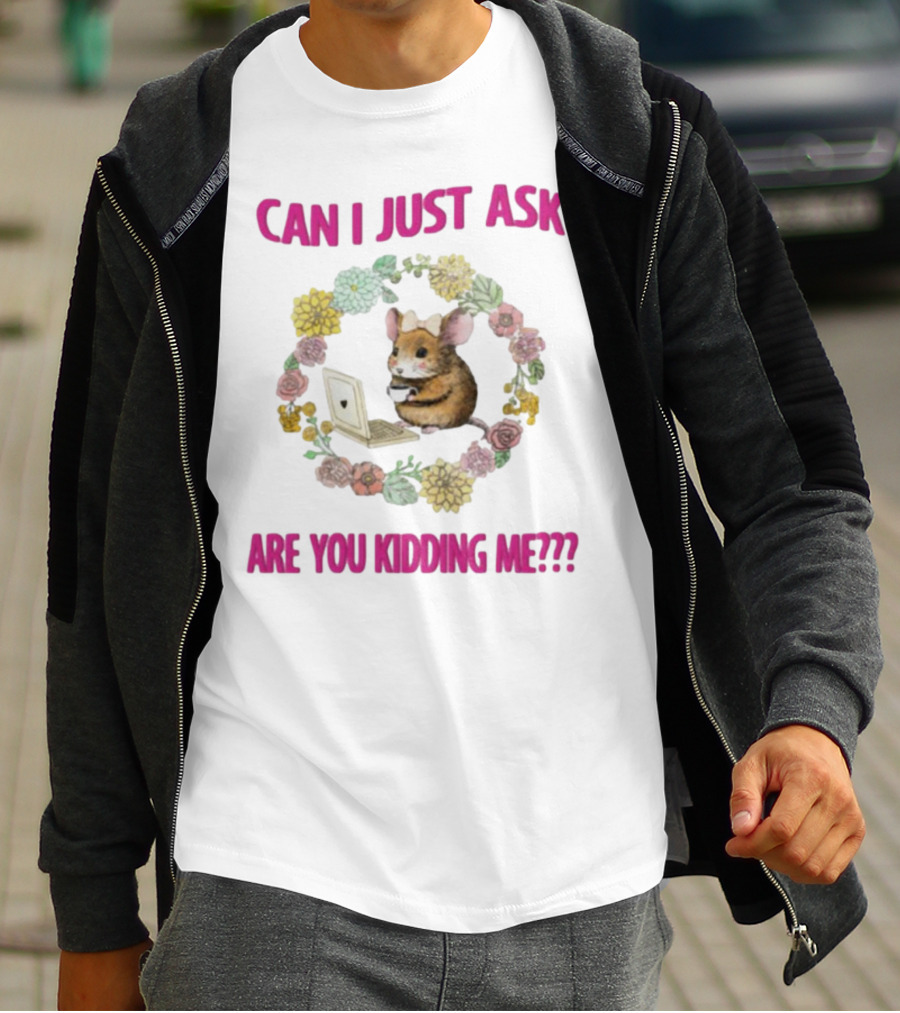 Can I Just Ask Are You Kidding Me Rat With Laptop And Floral Wreath T-Shirt