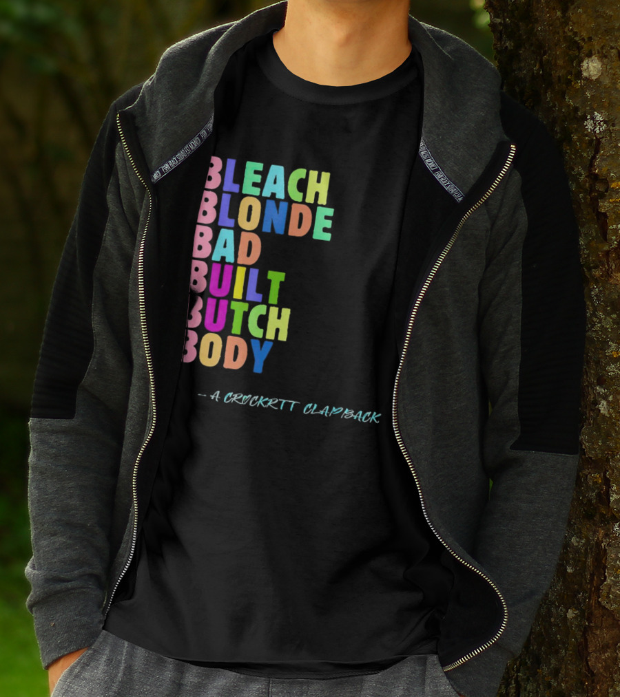 Bleach Blonde Bad Built Butch Body Colorful - A Crockritt Clapback T-Shirt