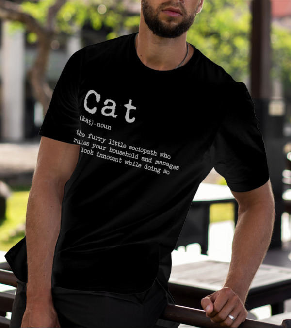 Cat Definition Furry Little Sociopath Ruler Of Household Innocent Appearance T-Shirt