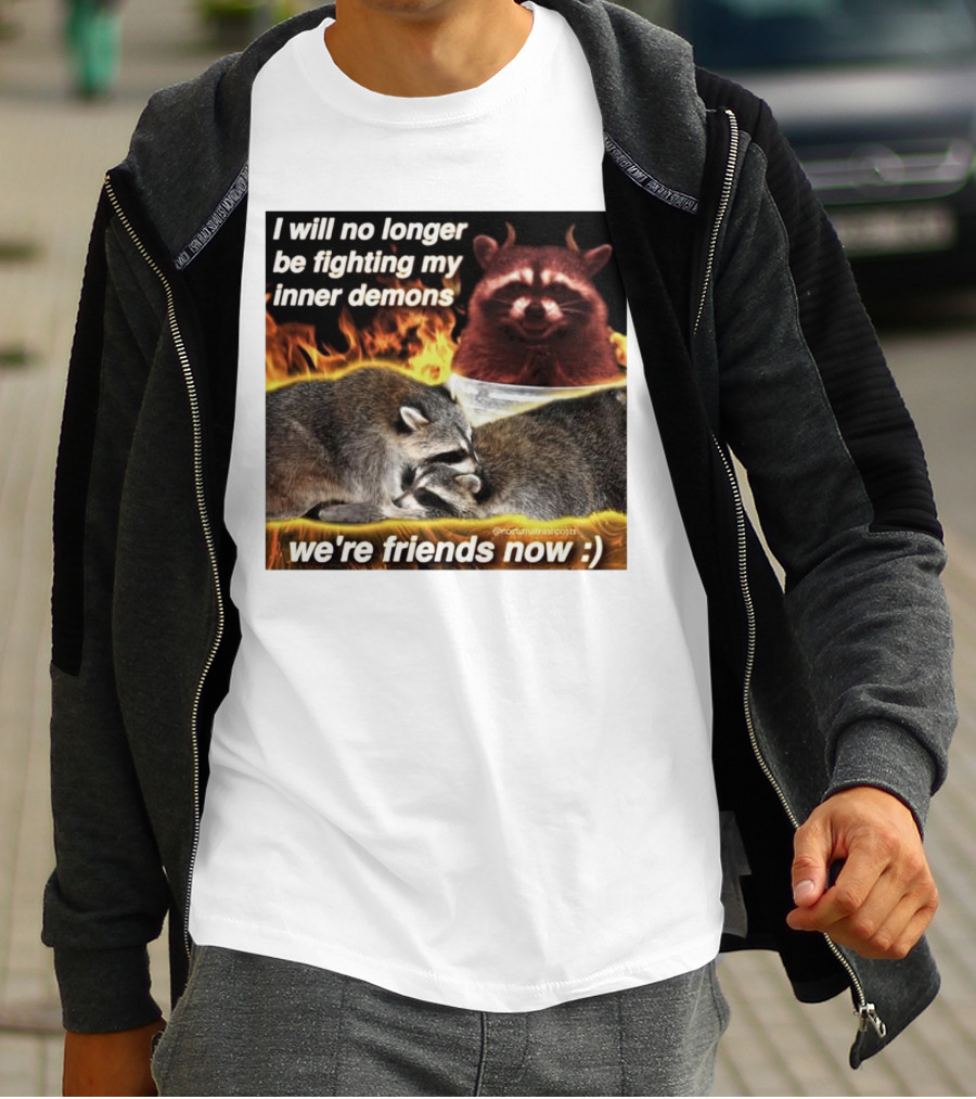 I Will No Longer Be Fighting My Inner Demons Raccoon Fire We're Friends Now T-Shirt