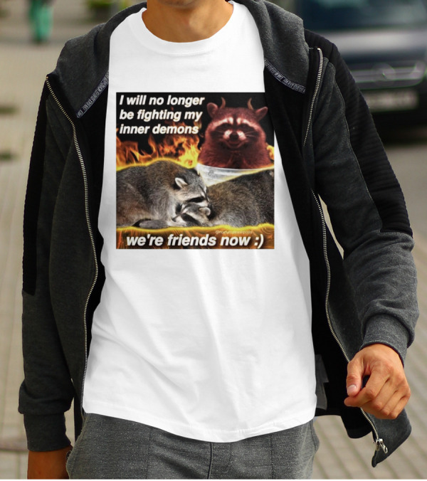 I Will No Longer Be Fighting My Inner Demons Raccoon Fire We're Friends Now T-Shirt