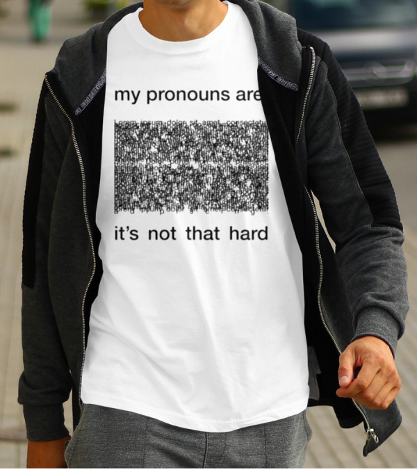 My Pronouns Are It's Not That Hard T-Shirt