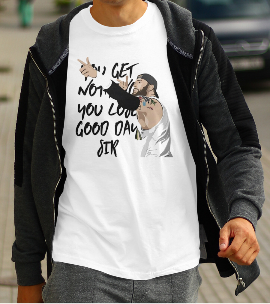 Tommy Vendetta You Get Nothing You Lose Good Day Sir T-Shirt