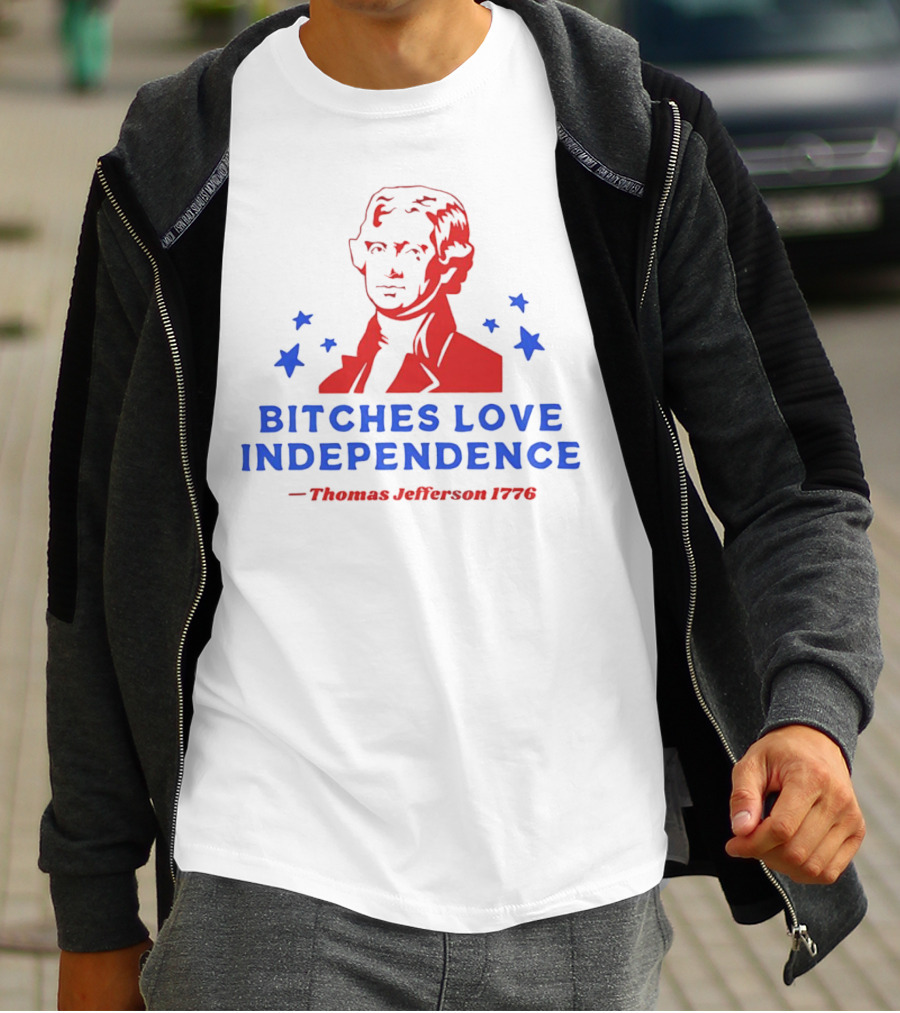 Bitches Love Independence Thomas Jefferson 1776 Red Blue Stars T-Shirt