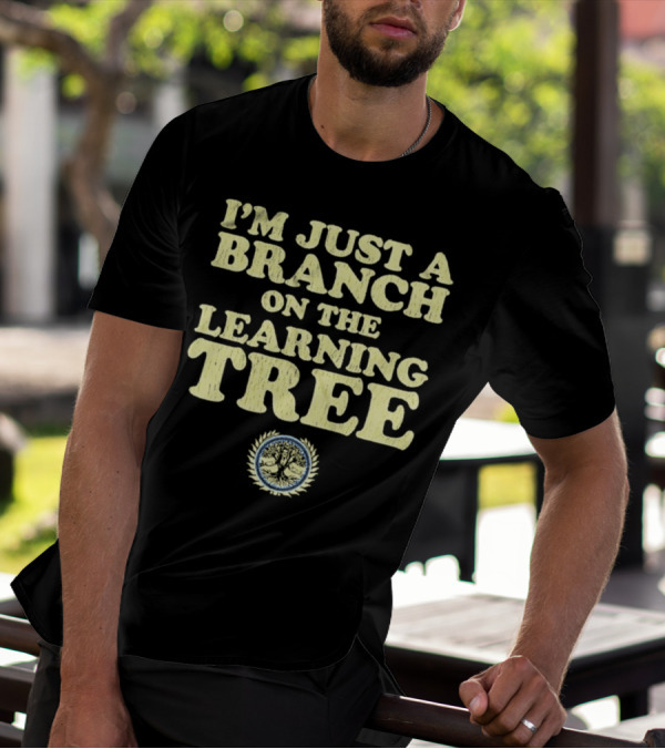 I’m Just A Branch On The Learning Tree With Tree Emblem T-Shirt
