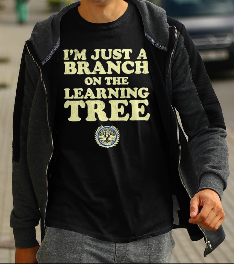 I’m Just A Branch On The Learning Tree With Tree Emblem T-Shirt