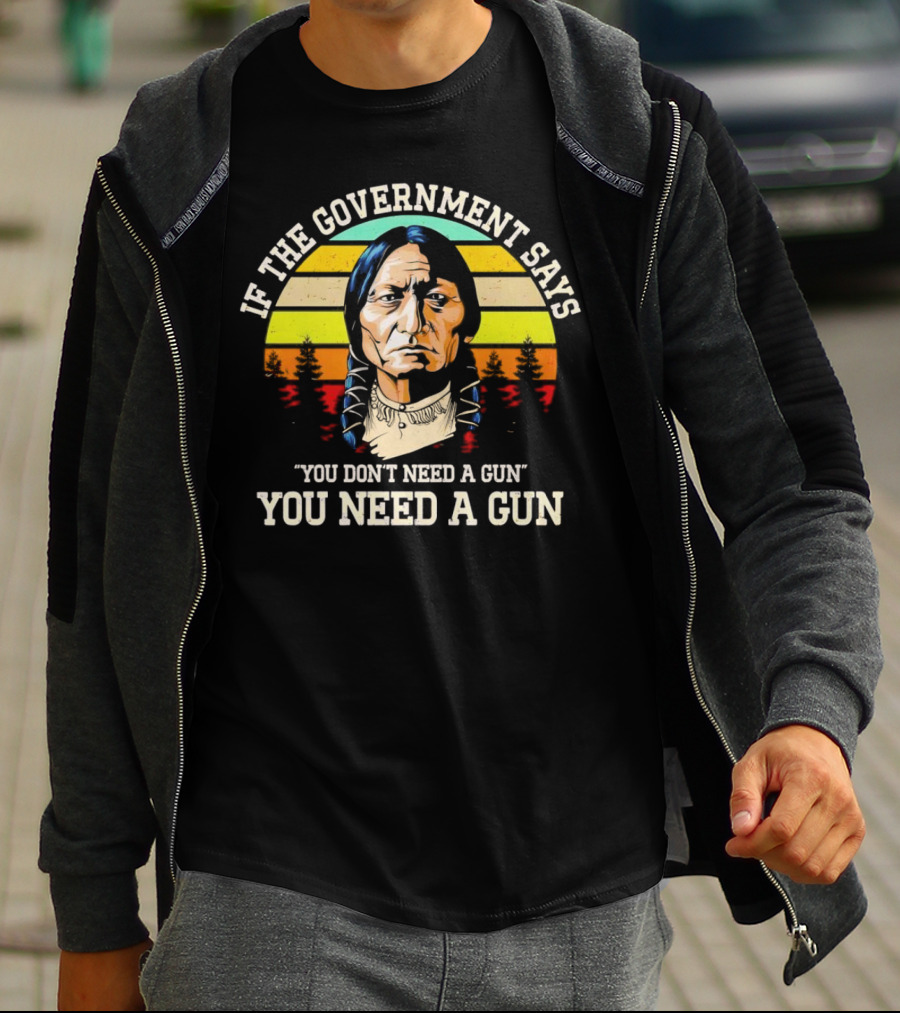 If The Government Says You Don't Need A Gun You Need A Gun Vintage Native American Sunset T-Shirt