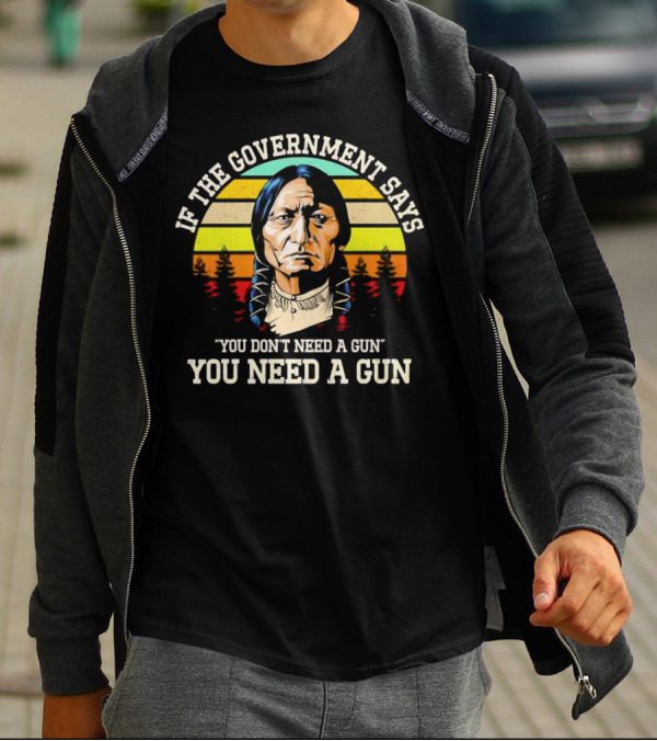 If The Government Says You Don't Need A Gun You Need A Gun Vintage Native American Sunset T-Shirt