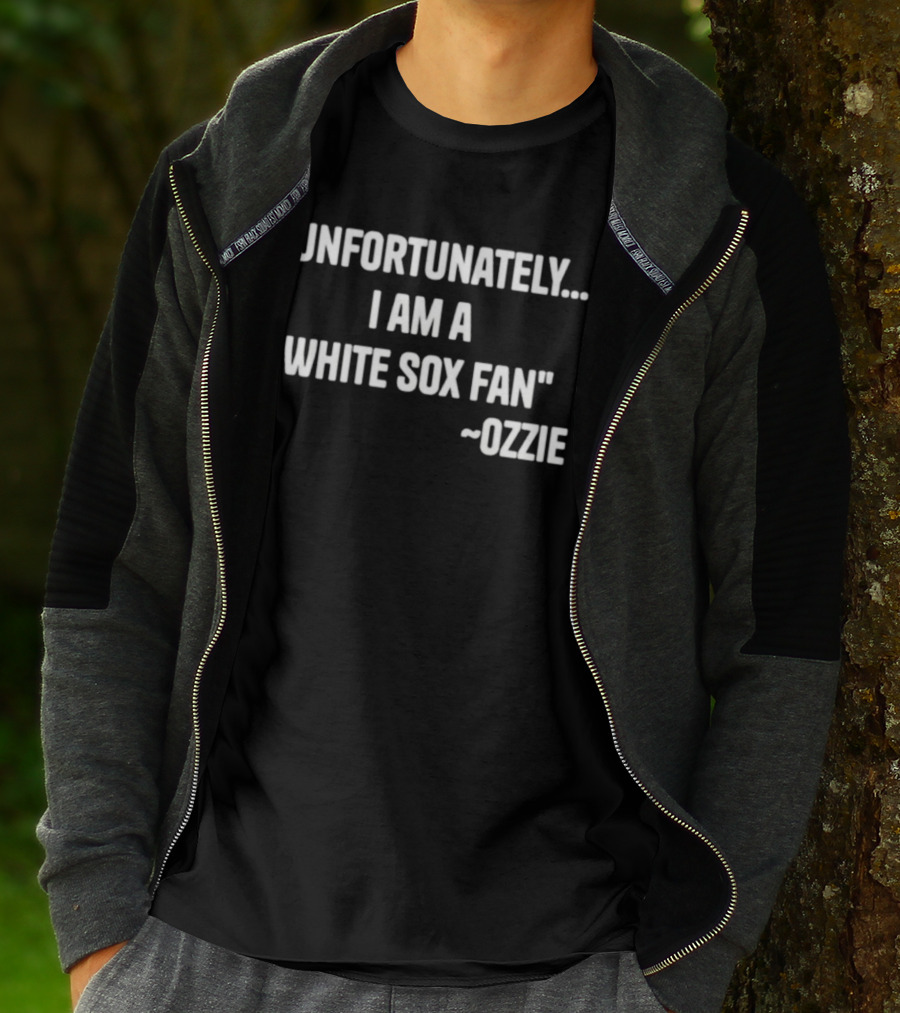 Unfortunately I Am A White Sox Fan Ozzie T-Shirt